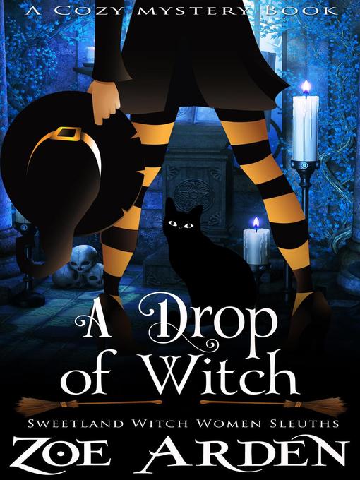 Title details for A Drop of Witch (#3, Sweetland Witch Women Sleuths) (A Cozy Mystery Book) by Zoe Arden - Wait list
